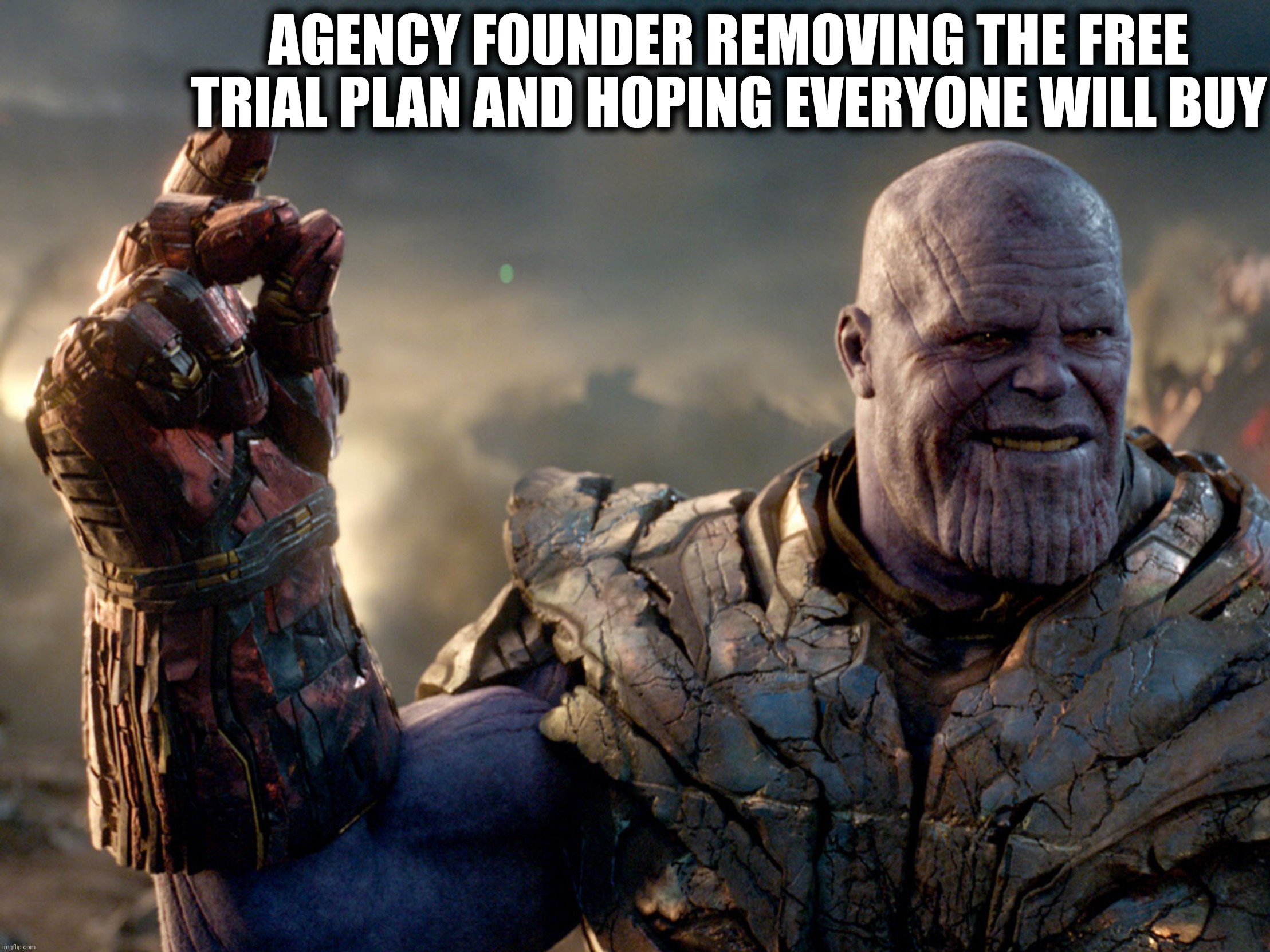 Marvels in sales | AGENCY FOUNDER REMOVING THE FREE TRIAL PLAN AND HOPING EVERYONE WILL BUY | image tagged in marvel in sales | made w/ Imgflip meme maker