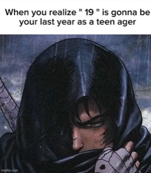 19 is the worst | image tagged in teenagers | made w/ Imgflip meme maker