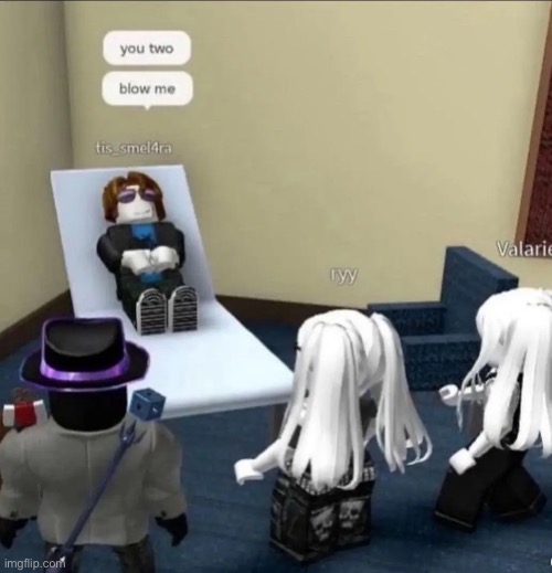 “You Two, Blow Me.” | image tagged in memes,roblox | made w/ Imgflip meme maker