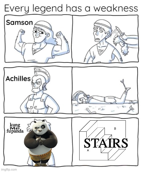 Every legend has a weakness | STAIRS; kung fu panda | image tagged in every legend has a weakness | made w/ Imgflip meme maker