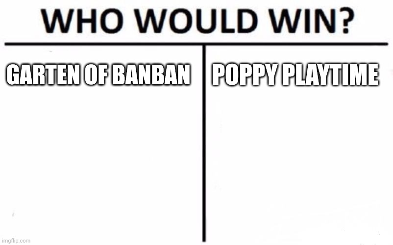 Comment and tell me who wins | GARTEN OF BANBAN; POPPY PLAYTIME | image tagged in memes,who would win,comments | made w/ Imgflip meme maker