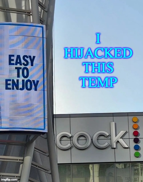 mmmmm tags | I HIJACKED THIS TEMP | image tagged in easy to enjoy cock | made w/ Imgflip meme maker