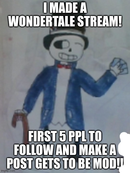 link in comments!!! | I MADE A WONDERTALE STREAM! FIRST 5 PPL TO FOLLOW AND MAKE A POST GETS TO BE MOD!! | image tagged in sans | made w/ Imgflip meme maker