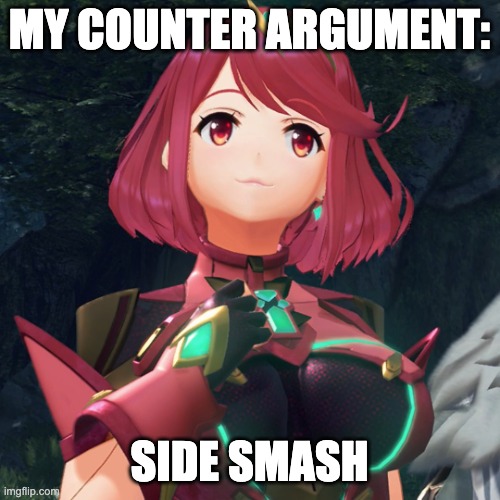 pyra | MY COUNTER ARGUMENT: SIDE SMASH | image tagged in pyra | made w/ Imgflip meme maker