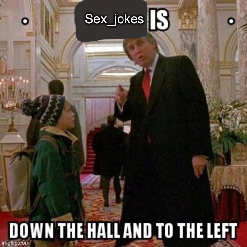 Fun Stream is Down the Hall to the Left | Sex_jokes | image tagged in fun stream is down the hall to the left | made w/ Imgflip meme maker