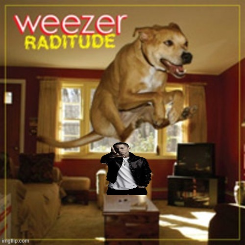 raditude dog | image tagged in weezer raditude album | made w/ Imgflip meme maker