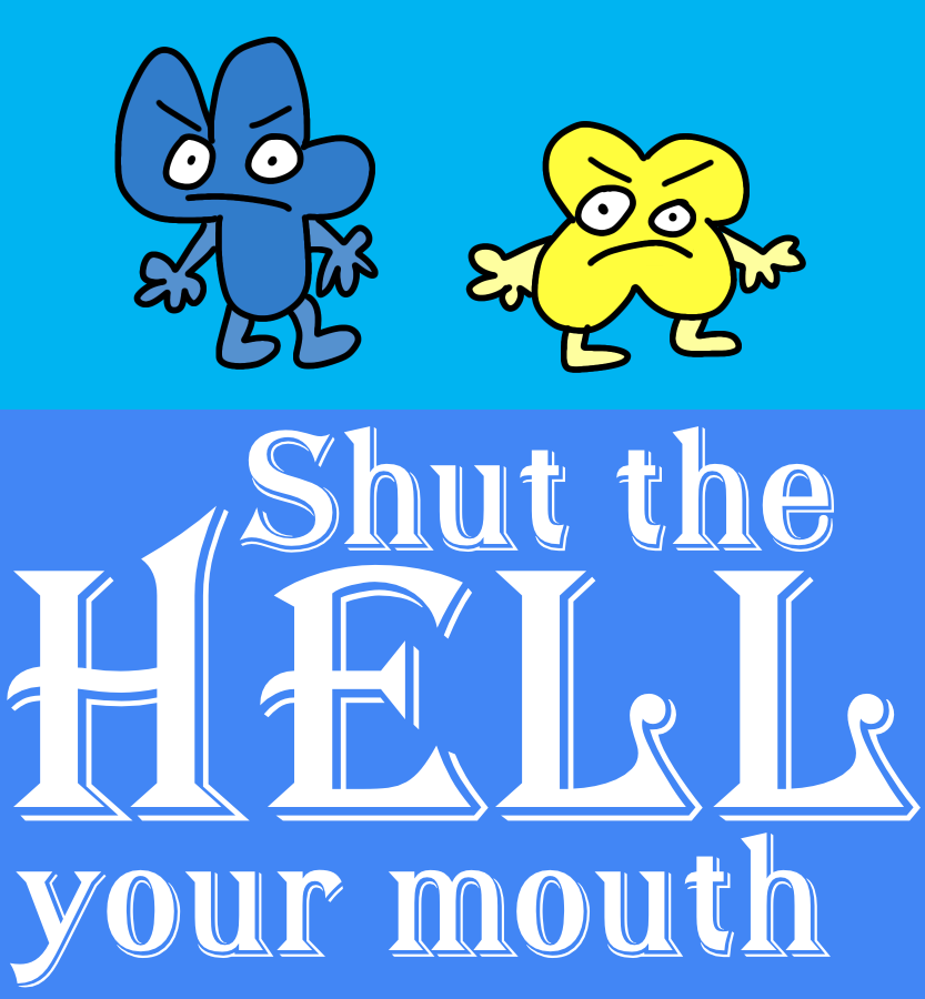 Shut the HELL your mouth four and x bfdi Blank Meme Template