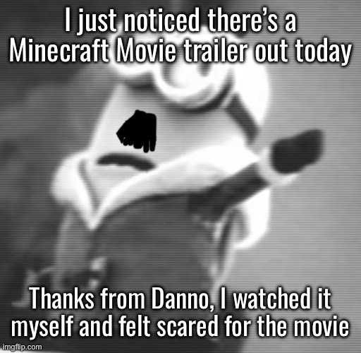 Hitler Minion | I just noticed there’s a Minecraft Movie trailer out today; Thanks from Danno, I watched it myself and felt scared for the movie | image tagged in hitler minion | made w/ Imgflip meme maker