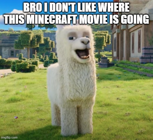 jason momona is weird | BRO I DON'T LIKE WHERE THIS MINECRAFT MOVIE IS GOING | image tagged in minecraft movie frist meme on site | made w/ Imgflip meme maker