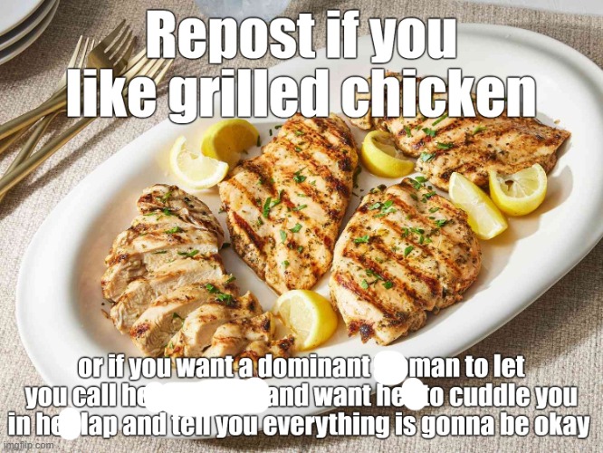 repost if you like grilled chicken | image tagged in repost if you like grilled chicken | made w/ Imgflip meme maker