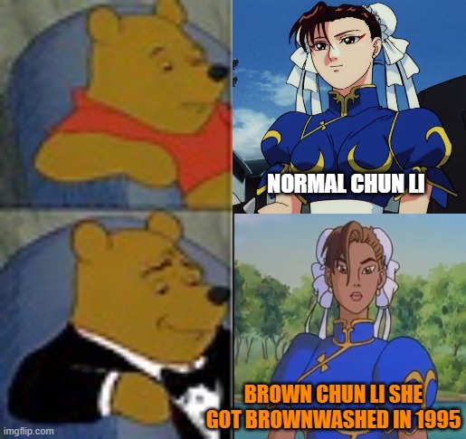 chun li and pooh bear | NORMAL CHUN LI; BROWN CHUN LI SHE GOT BROWNWASHED IN 1995 | image tagged in sophisticated pooh bear,street fighter,brown,video game,capcom,90s | made w/ Imgflip meme maker