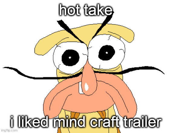 Angry Noise | hot take; i liked mind craft trailer | image tagged in angry noise | made w/ Imgflip meme maker
