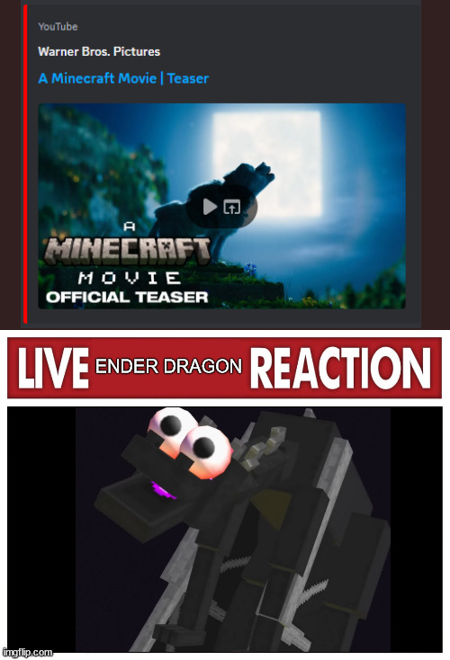 THE MINECRAFT MOVIE IS REAL | ENDER DRAGON | image tagged in live reaction,minecraft | made w/ Imgflip meme maker