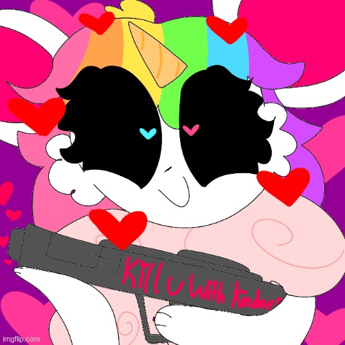 K!ll you with kindness!!! | image tagged in killing with kindnes | made w/ Imgflip meme maker