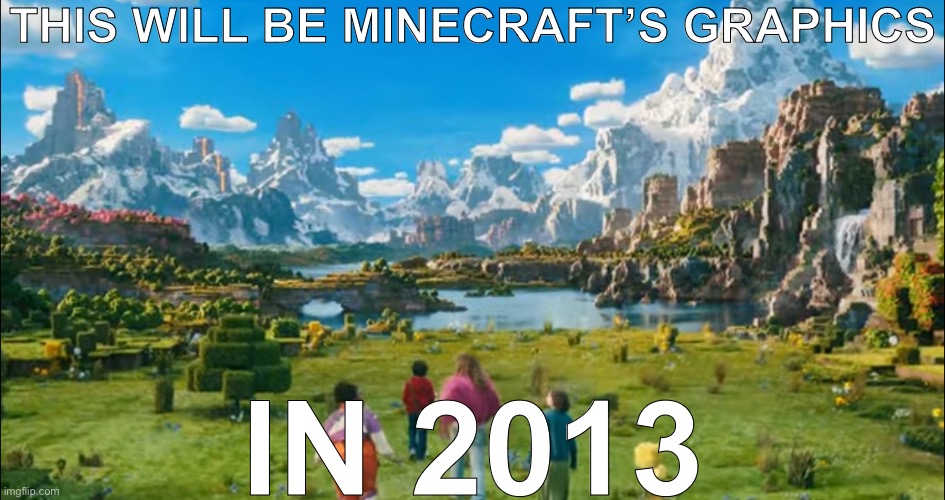 THIS WILL BE MINECRAFT’S GRAPHICS; IN 2013 | made w/ Imgflip meme maker