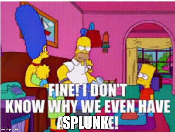 splunk is great, why keep it to yourself | SPLUNK | image tagged in simpsons bottle,work,it,splunk,logs | made w/ Imgflip meme maker