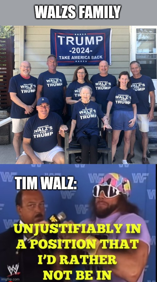 WALZS FAMILY; TIM WALZ: | image tagged in unjustifiably,funny memes | made w/ Imgflip meme maker