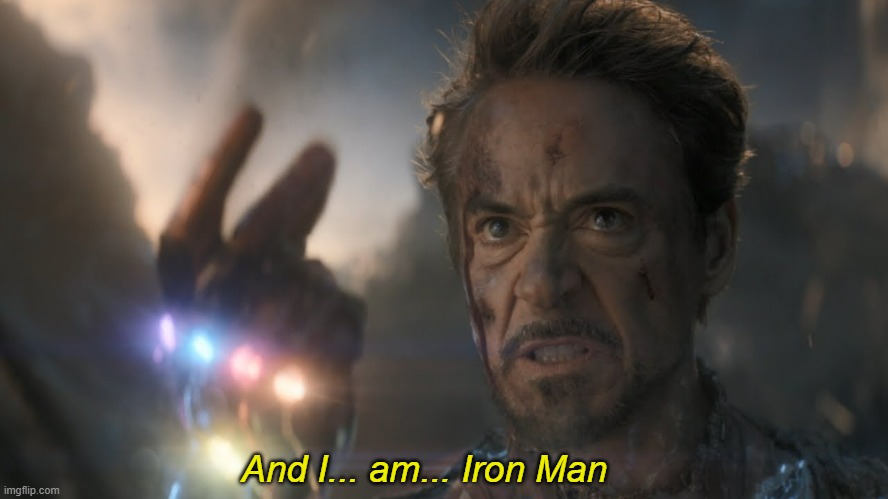 ...and I...am...Iron Man! | And I... am... Iron Man | image tagged in and i am iron man | made w/ Imgflip meme maker