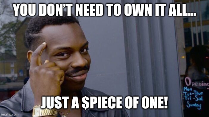 A piece ONE | YOU DON’T NEED TO OWN IT ALL…; JUST A $PIECE OF ONE! | image tagged in memes,roll safe think about it | made w/ Imgflip meme maker