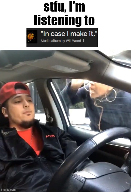 . | stfu, I'm listening to | image tagged in stfu im listening to | made w/ Imgflip meme maker