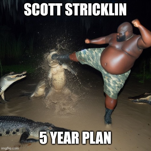 Its Not Great To Be A Florida Gator | SCOTT STRICKLIN; 5 YEAR PLAN | image tagged in black man kicking alligator | made w/ Imgflip meme maker