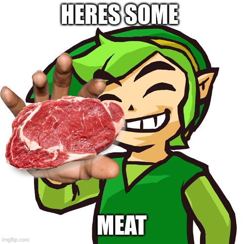 Happy Link | HERES SOME MEAT | image tagged in happy link | made w/ Imgflip meme maker