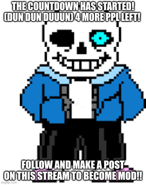 Welcome to Wondertale!! | THE COUNTDOWN HAS STARTED! (DUN DUN DUUUN) 4 MORE PPL LEFT! FOLLOW AND MAKE A POST ON THIS STREAM TO BECOME MOD!! | image tagged in sans,welcome | made w/ Imgflip meme maker