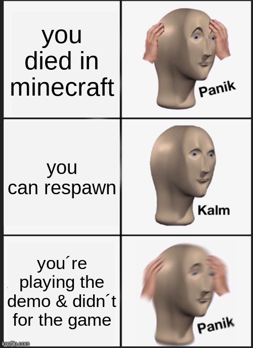 always pay for the full game | you died in minecraft; you can respawn; you´re playing the demo & didn´t for the game | image tagged in memes,panik kalm panik | made w/ Imgflip meme maker