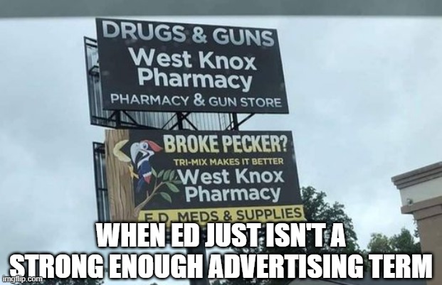 Fix Your Pecker | WHEN ED JUST ISN'T A STRONG ENOUGH ADVERTISING TERM | image tagged in sex jokes | made w/ Imgflip meme maker