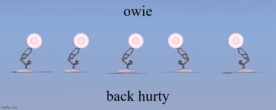 poixar | owie; back hurty | image tagged in poixar | made w/ Imgflip meme maker