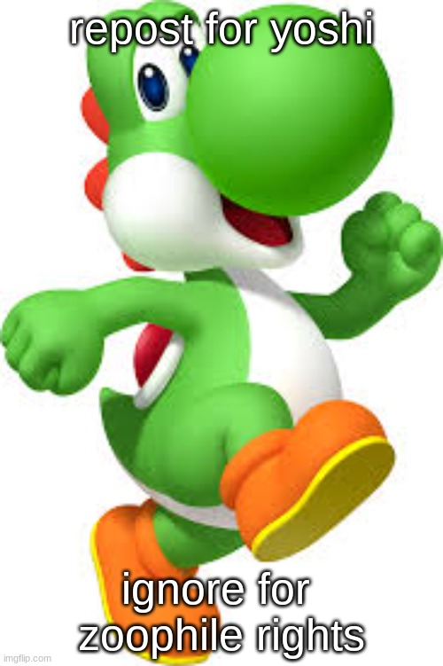 yoshi | repost for yoshi; ignore for  zoophile rights | image tagged in yoshi | made w/ Imgflip meme maker