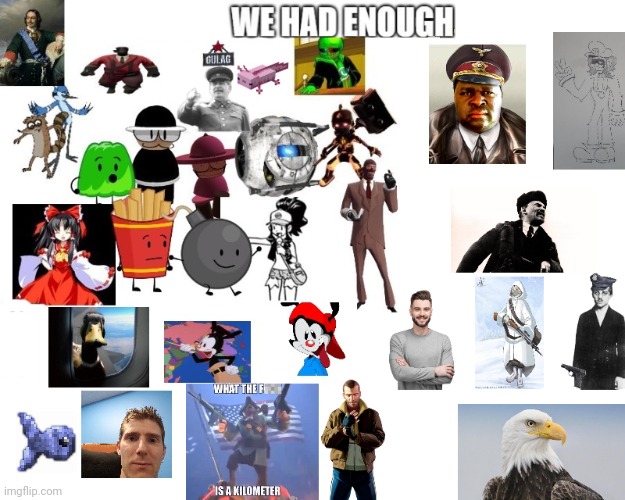 WE HAD ENOUGH! expanded-expanded version | image tagged in we had enough expanded-expanded version | made w/ Imgflip meme maker