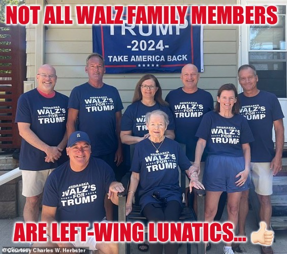 NOT ALL WALZ FAMILY MEMBERS; ARE LEFT-WING LUNATICS… 👍🏻 | made w/ Imgflip meme maker