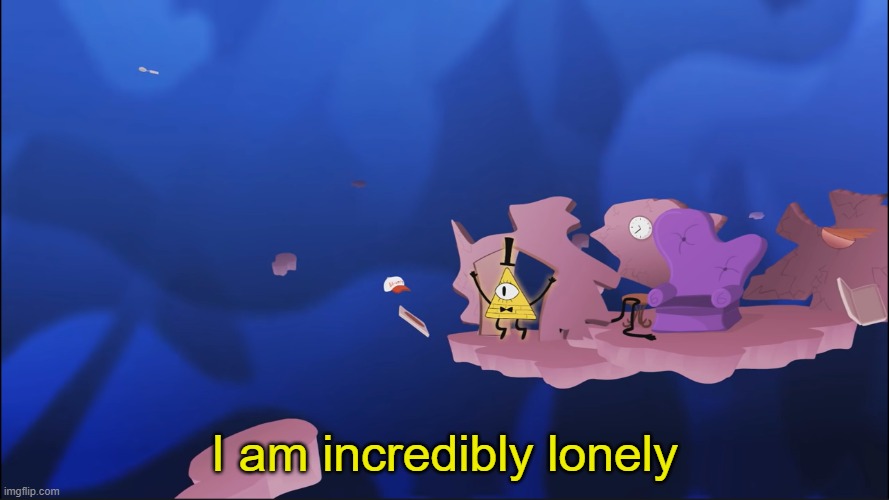 HAHAHAHAHAHAHAHA | image tagged in i am incredibly lonely | made w/ Imgflip meme maker