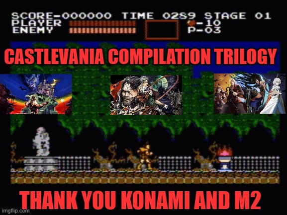 CASTLEVANIA COMPILATION TRILOGY; THANK YOU KONAMI AND M2 | image tagged in castlevania,anniversary,advance,dominus,collection,m2 | made w/ Imgflip meme maker