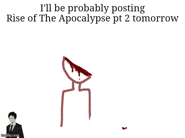 I'll be probably posting Rise of The Apocalypse pt 2 tomorrow | image tagged in roland | made w/ Imgflip meme maker