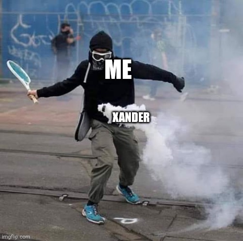 Hit that back | ME; XANDER | image tagged in hit that back | made w/ Imgflip meme maker