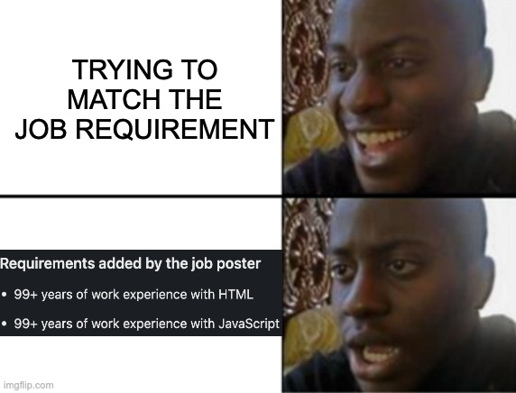 but | TRYING TO MATCH THE JOB REQUIREMENT | image tagged in oh yeah oh no | made w/ Imgflip meme maker