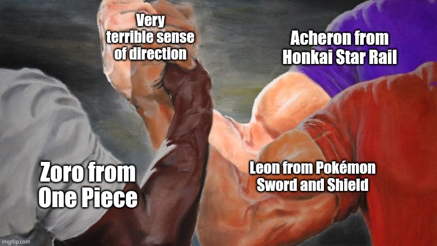 I'm wondering which one of those three has the most terrible sense of direction. | Very terrible sense of direction; Acheron from Honkai Star Rail; Leon from Pokémon Sword and Shield; Zoro from One Piece | image tagged in epic handshake three way,leon,honkai star rail,one piece,sense of direction,memes | made w/ Imgflip meme maker