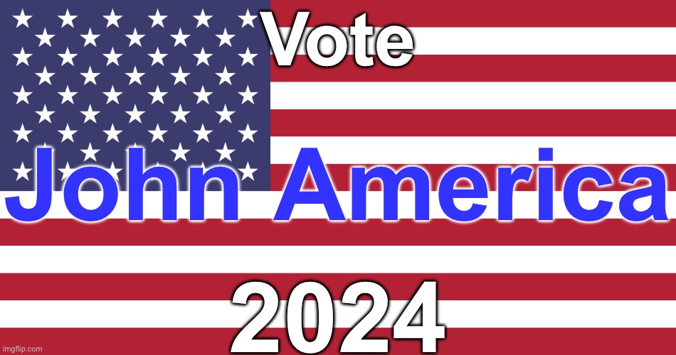 Flag of USA | Vote; John America; 2024 | image tagged in flag of usa | made w/ Imgflip meme maker