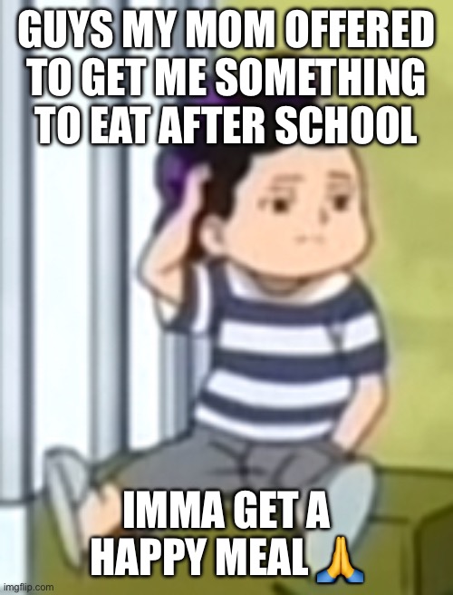 wit chocolate milk and apple slices | GUYS MY MOM OFFERED TO GET ME SOMETHING TO EAT AFTER SCHOOL; IMMA GET A HAPPY MEAL 🙏 | image tagged in mineta | made w/ Imgflip meme maker