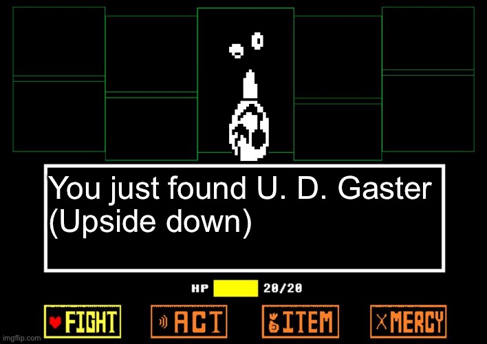 He isn’t floating,he can walk with his head | You just found U. D. Gaster
(Upside down) | image tagged in blank undertale battle | made w/ Imgflip meme maker