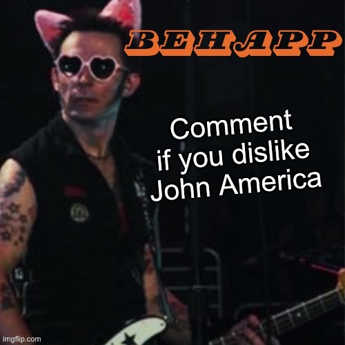 Behapp | Comment if you dislike John America | image tagged in behapp | made w/ Imgflip meme maker