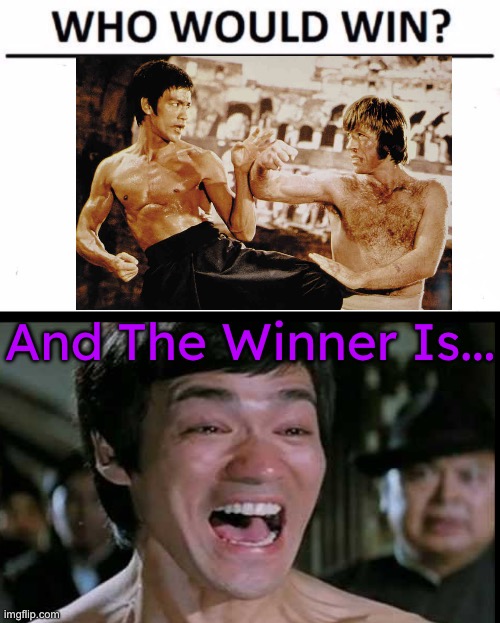 Bruce Lee vs. Chuck Norris | And The Winner Is... | image tagged in who would win winner,sports,martial arts,chuck norris,bruce lee,killing | made w/ Imgflip meme maker