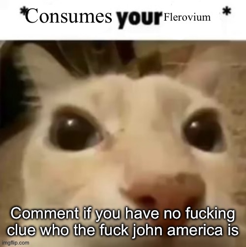 Yakko consumes your flerovium | Comment if you have no fucking clue who the fuck john america is | image tagged in yakko consumes your flerovium | made w/ Imgflip meme maker