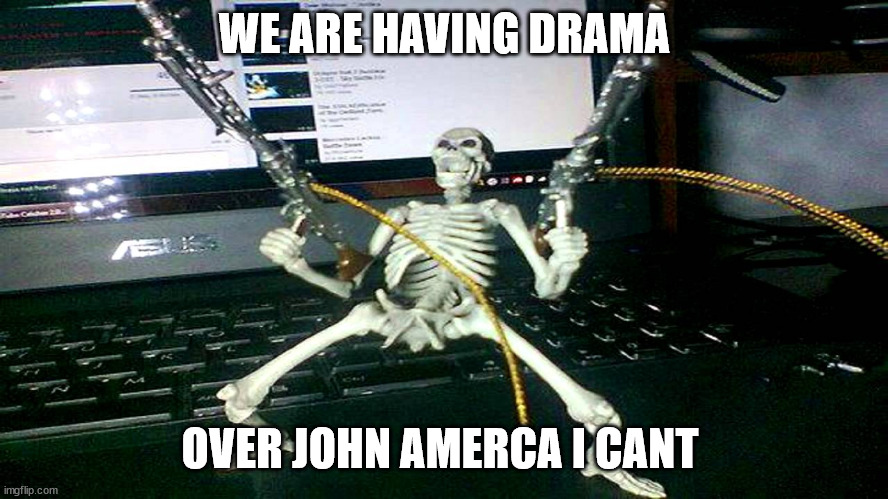 IVE JUST MADE HIM INTO TOMODACHI LIFE | WE ARE HAVING DRAMA; OVER JOHN AMERCA I CANT | image tagged in skeleton shooting minijun | made w/ Imgflip meme maker