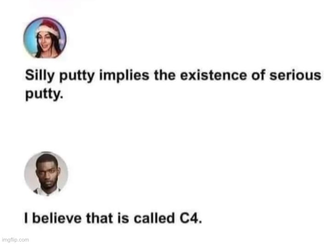 I want serious putty | made w/ Imgflip meme maker