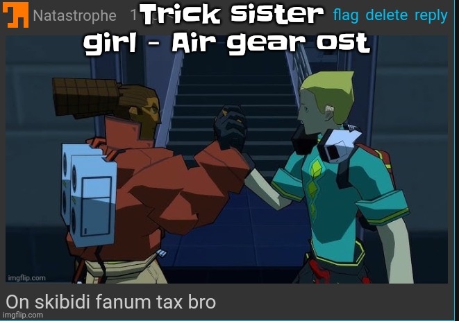 Btw air gear is an anime not a game | Trick sister girl - Air gear ost | image tagged in on skibidi fanum tax bro | made w/ Imgflip meme maker