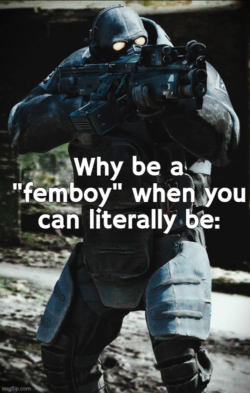 Why be a "femboy" when you can literally be: | made w/ Imgflip meme maker