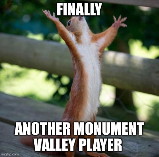 finally | FINALLY ANOTHER MONUMENT VALLEY PLAYER | image tagged in finally | made w/ Imgflip meme maker